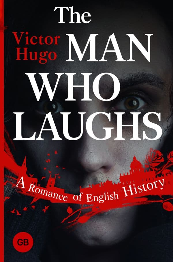 Обложка книги The Man Who Laughs: A Romance of English History = Человек, который смеется — Hugo V.