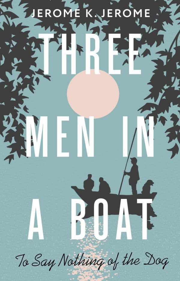 Обложка книги Three Men in a Boat (To say Nothing of the Dog) — Jerome Klapka Jerome